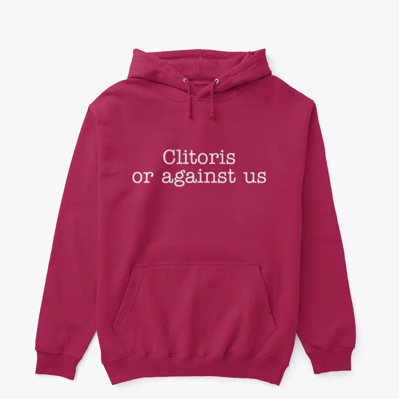 Clitoris or Against Us Hoodie